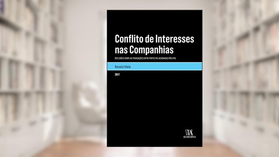 Conflito de Interesses nas Companhias: Reflexões Sobre as Transações Entre Partes Relacionadas Pós IFRS, do autor Renato Vilela