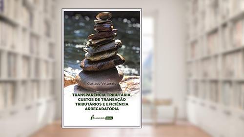 Capa de Transparência Tributária, Custos De Transação Tributários E Eficiência Arrecadatória - 2020, do autor Gustavo Vettorato