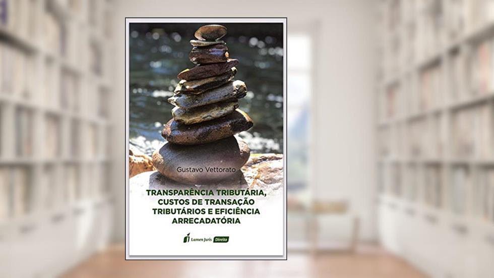 Transparência Tributária, Custos De Transação Tributários E Eficiência Arrecadatória - 2020, do autor Gustavo Vettorato