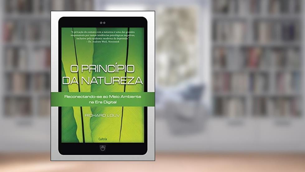 O Princípio da Natureza: Reconectando-se ao Meio Ambiente na era Digital, do autor Richard Louv