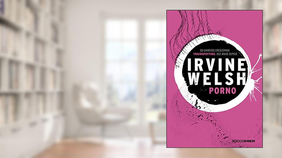Pornô (Trainspotting Livro 2), do autor Irvine Welsh