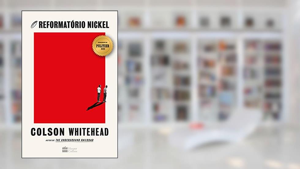 O reformatório Nickel - vencedor do Prêmio Pulitzer 2020, do autor Colson Whitehead