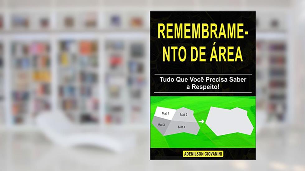 Remembramento de Área: Tudo Que Você Precisa Saber a Respeito! (Topografia Cadastral), do autor Adenilson Giovanini