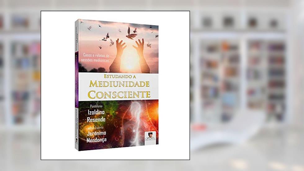 Estudando a Mediunidade Consciente, do autor Izoldino Resende De Morais; Jeronimo Mendonca Ribeiro