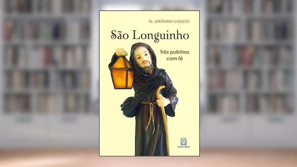Sao Longuinho: Três Pulinhos com fé, do autor Pe. Jerônimo Gasques