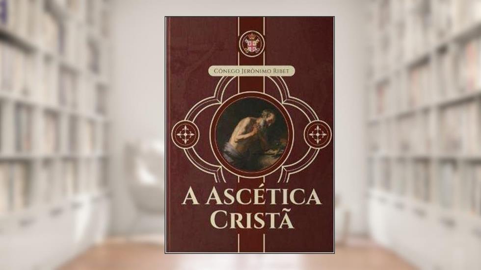 A Ascética Cristã, do autor Jerônimo Ribet