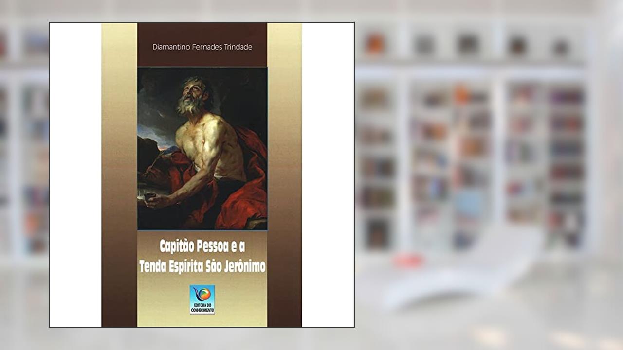Capitão Pessoa e a Tenda Espírita São Jerônimo, do autor Diamantino Fernandes Trindade
