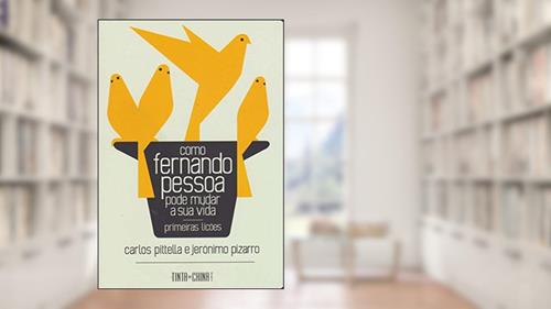 Capa de Como Fernando Pessoa pode mudar a sua vida, do autor Carlos Pitella; Jerónimo Pizarro