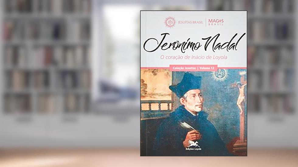 Jerônimo Nadal: O coração de Inácio de Loyola: 12, do autor Programa MAGIS Brasil