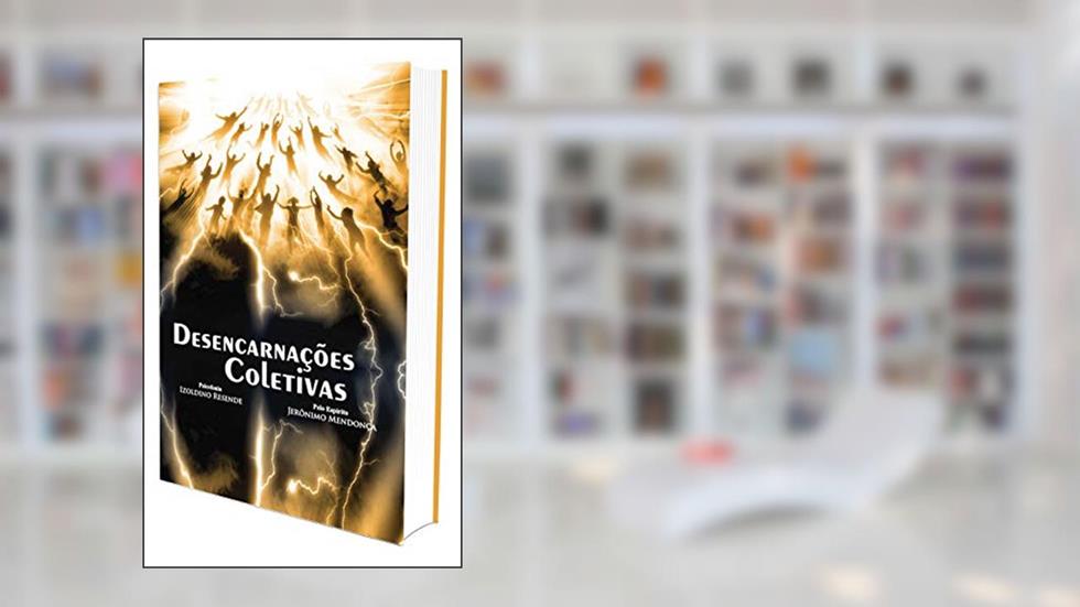 Desencarnações Coletivas, do autor Izoldino Resende; Jerônimo Mendonça