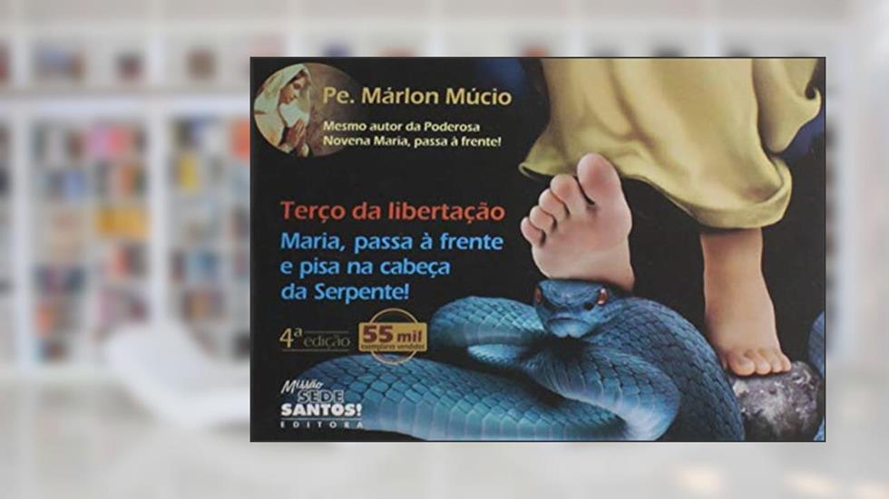 Terço Da Libertação - Maria, Passa À Frente E Pisa, do autor Marlon Mucio