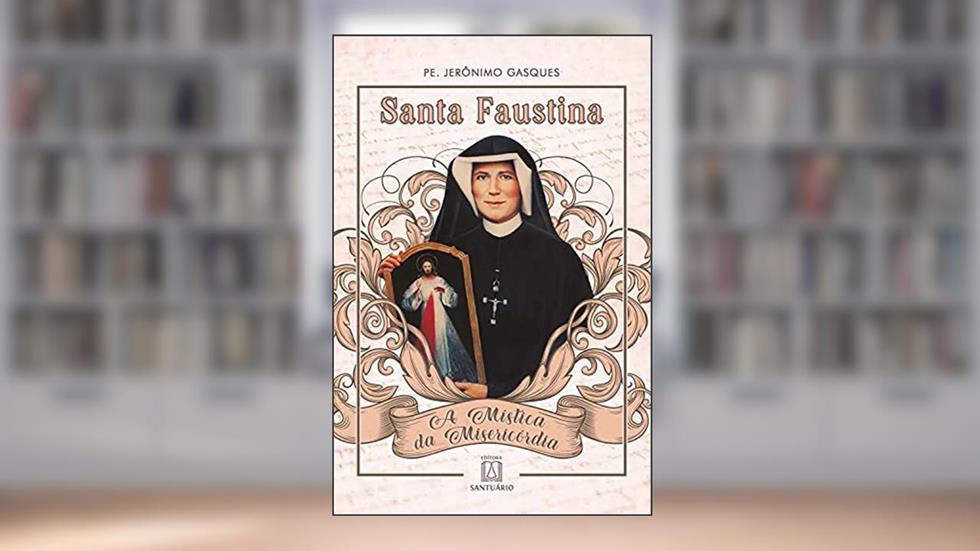 Santa Faustina: A Mística da Misericórdia, do autor Jerônimo Gasques