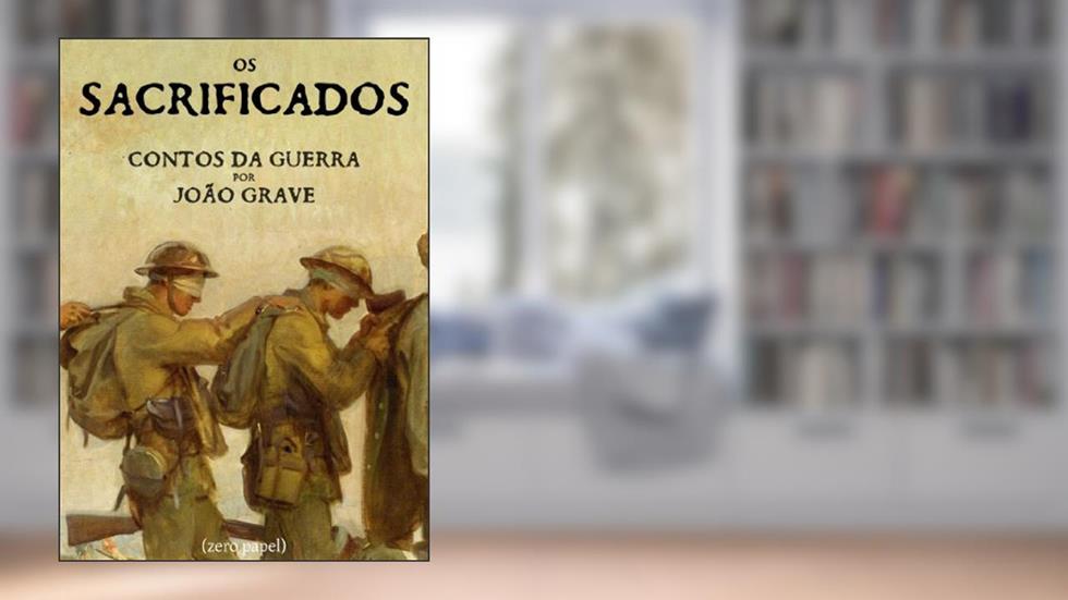 Os sacrificados (contos da guerra), do autor João Grave