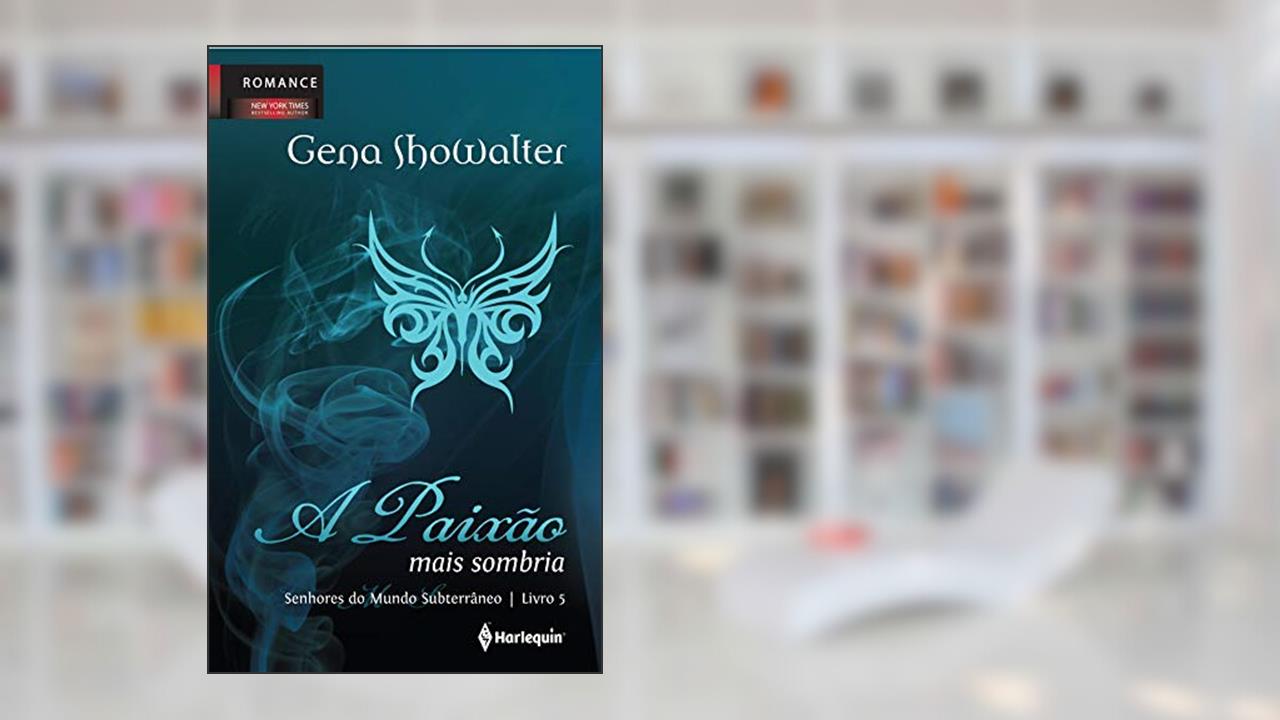A Paixão mais Sombria (Senhores do mundo subterrâneo Livro 3), do autor Gena Showalter