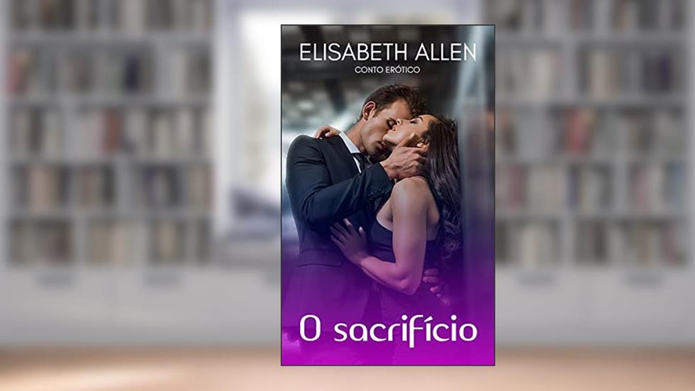 O sacrifício: Conto erótico, do autor Elisabeth Allen
