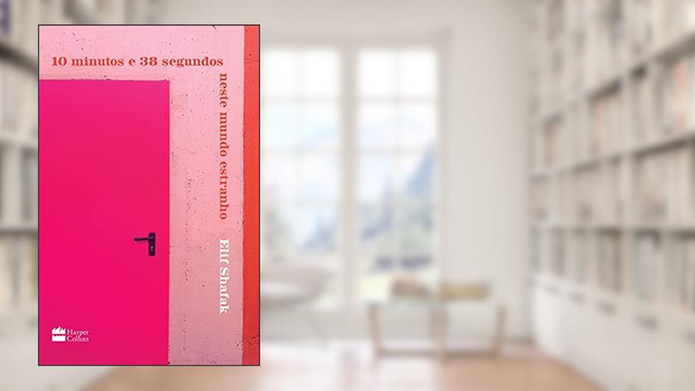 10 minutos e 38 segundos neste mundo estranho, do autor Elif Shafak