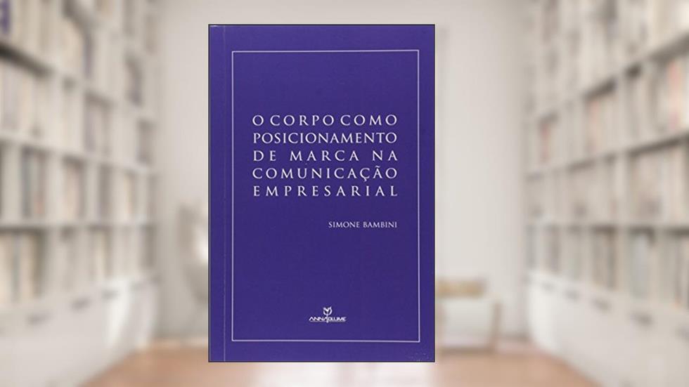 O Corpo Como Posicionamento de Marca na Comunicação Empresarial, do autor Simone Bambini