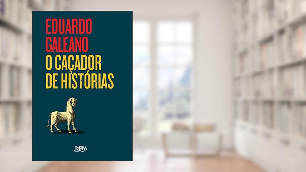 O Caçador de Histórias, do autor Eduardo Galeano