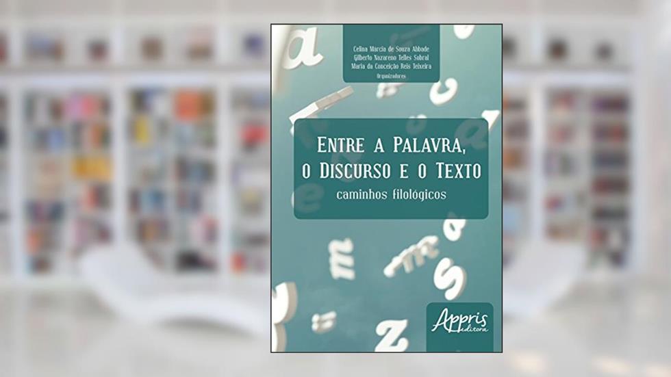 Entre a palavra, o discurso e o texto: caminhos filológicos, do autor CELINA MÁRCIA SOUZA ABBADE