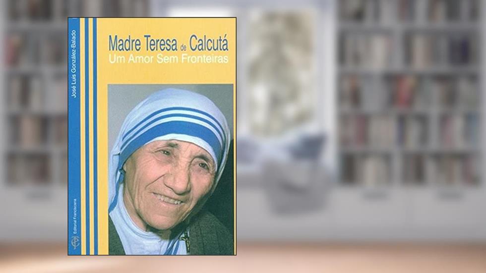 MADRE TERESA DE CALCUTÁ - UM AMOR SEM FRONTEIRAS, do autor JOSÃ? LUIZ GONZÃLEZ BALADO
