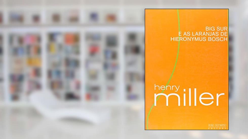 BIG SUR E AS LARANJAS DE HIERONYMUS BOSCH, do autor Henry Miller