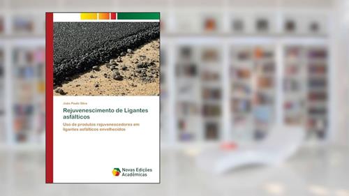Capa de Rejuvenescimento de Ligantes asfálticos: Uso de produtos rejuvenescedores em ligantes asfálticos envelhecidos, do autor João Paulo Silva