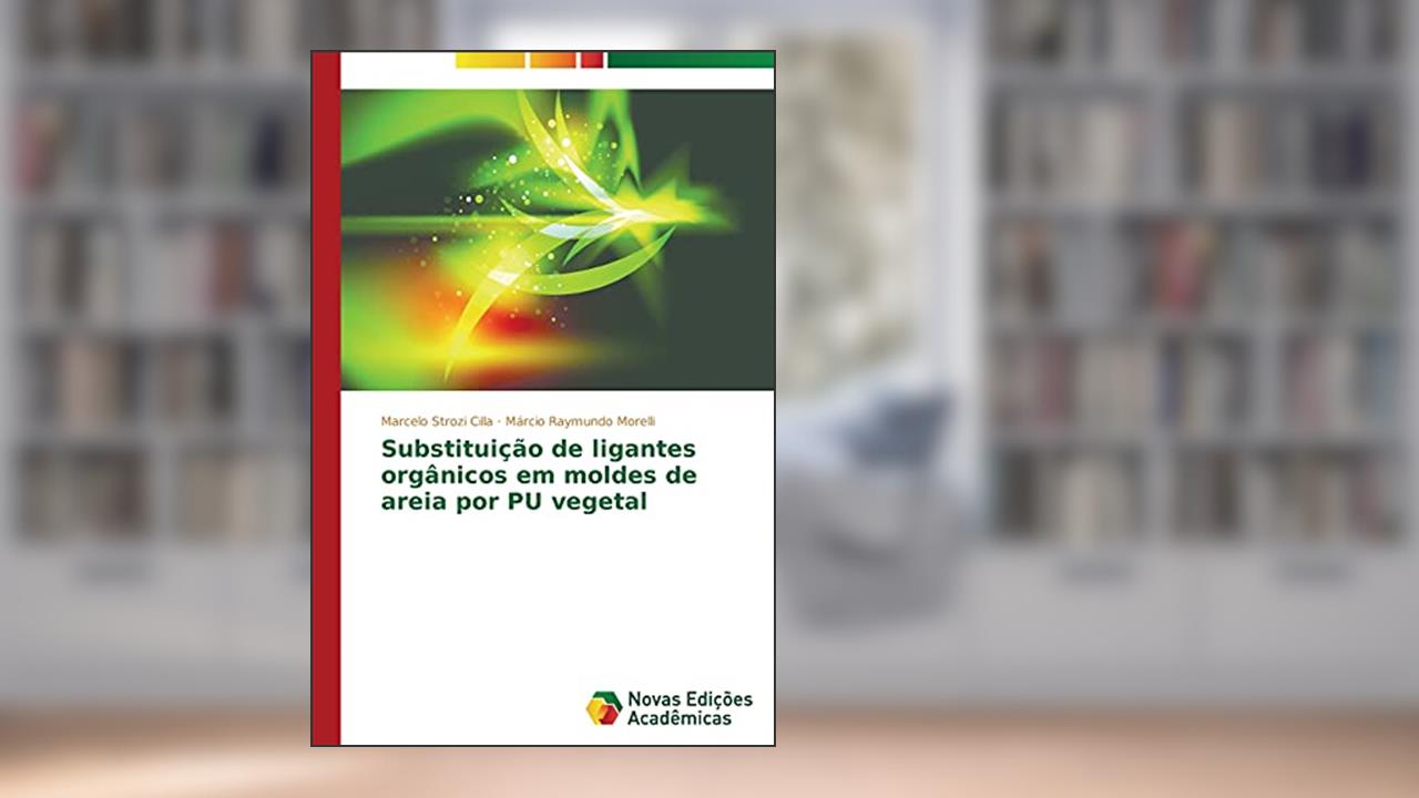 Substituição de ligantes orgânicos em moldes de areia por PU vegetal, do autor Strozi Cilla Marcelo; Raymundo Morelli Márcio