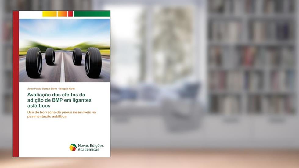Avaliação dos efeitos da adição de BMP em ligantes asfálticos: Uso de borracha de pneus inservíveis na pavimentação asfáltica, do autor João Paulo Souza Siilva; Magda Molfi