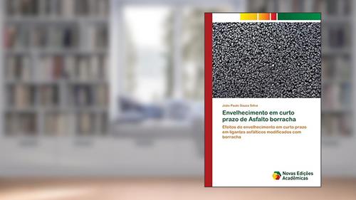 Capa de Envelhecimento em curto prazo de Asfalto borracha: Efeitos do envelhecimento em curto prazo em ligantes asfálticos modificados com borracha, do autor João Paulo Souza Siilva