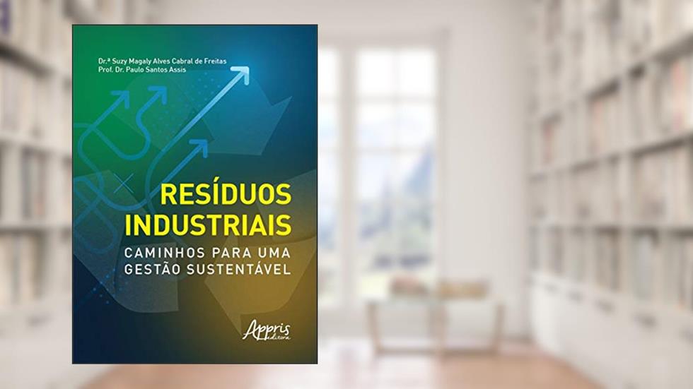 Resíduos industriais: caminhos para uma gestão sustentável, do autor Suzy Magaly Alves Cabral de Freitas; Paulo Santos Assis