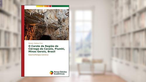 Capa de O Carste da Região de Córrego do Cavalo, Piumhi, Minas Gerais, Brasil: Geomorfologia Cárstica, do autor Barbosa Timo Mariana