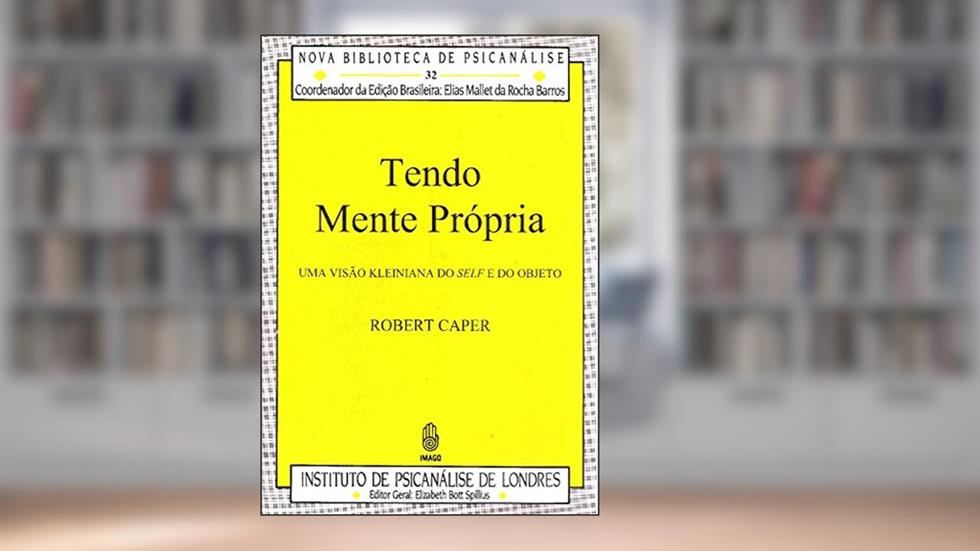 Tendo Mente Própria: Uma Visão Kleiniana do Self e do Objeto (Volume 32), do autor Robert Caper