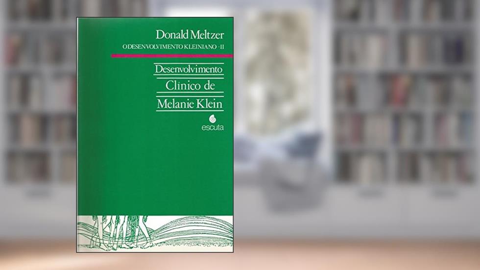 Desenvolvimento Clínico de Melanie Klein (Volume 2), do autor Donald Meltzer