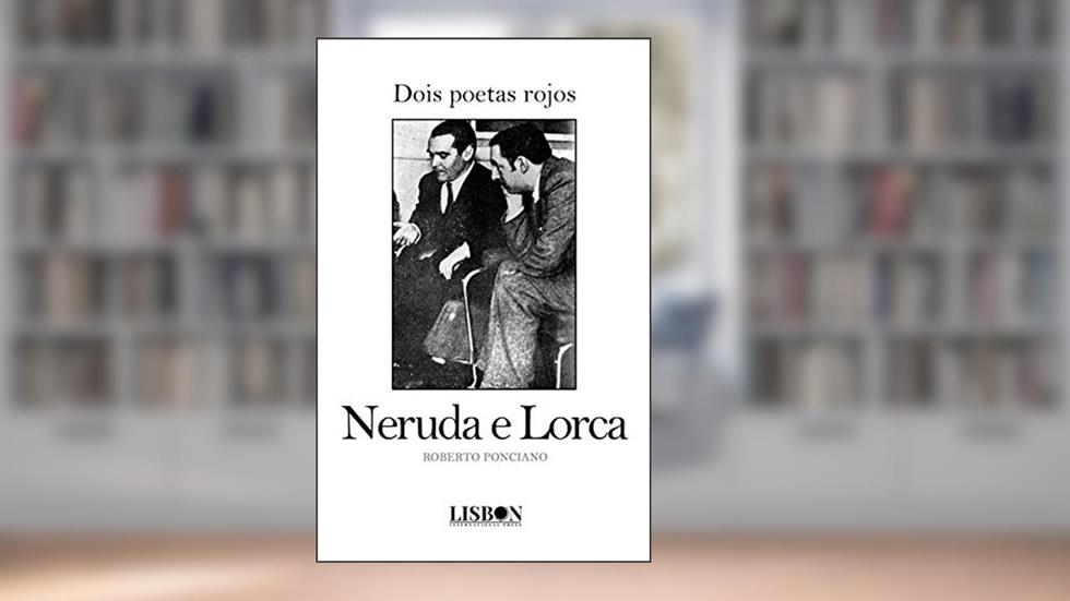 Dois poetas rojos: Neruda e Lorca, do autor Roberto Ponciano