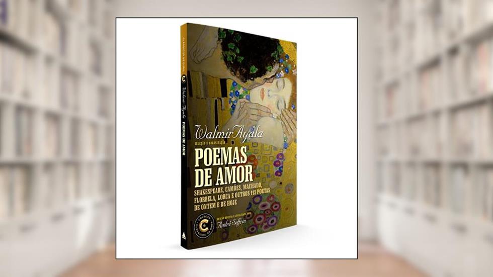 Poemas de amor: Coleção Clássicos de Ouro: Shakespeare, Camões, Machado, Florbela, Lorca e outros 115 poetas de ontem e de hoje, do autor Walmir Ayala