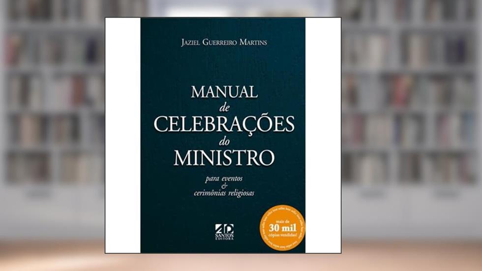 Manual de Celebração do Ministro: Para Eventos e Cerimônias Religiosas, do autor Jaziel Guerreiro Martins