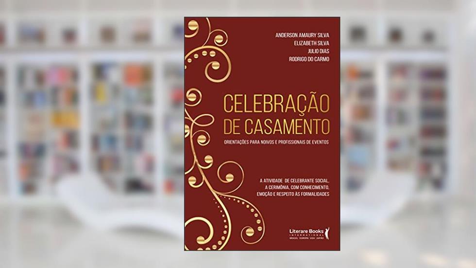 Celebração de Casamento: Orientações Para Noivos e Profissionais de Eventos, do autor Anderson Amaury Silva; Elizabeth Silva; Julio Dias; Rodrigo do Carmo