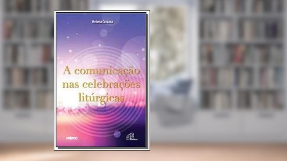 A comunicação nas celebrações litúrgicas, do autor Helena Corazza