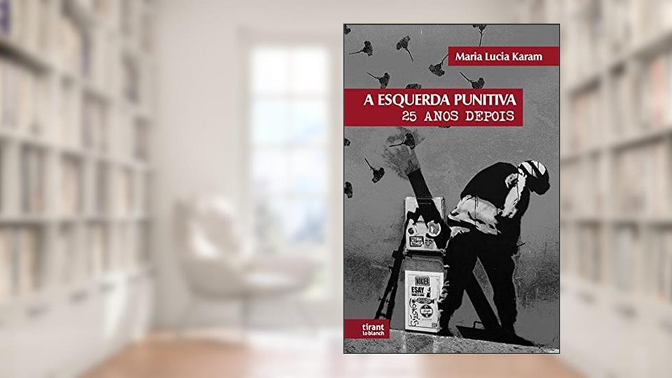 A "esquerda Punitiva" Vinte e Cinco Anos Depois, do autor Maria Lúcia Karam