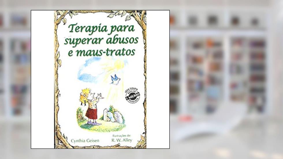 Terapia Para Superar Abusos e Maus-tratos, do autor Cynthia Geisen