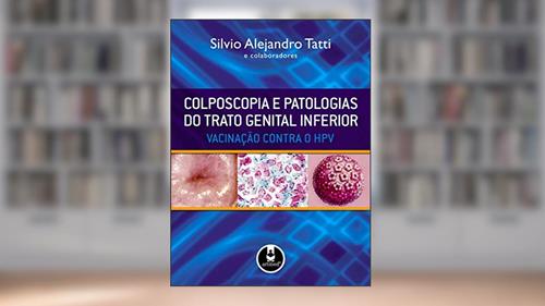 Capa de Colposcopia e Patologias do Trato Genital Inferior: Vacinação Contra o HPV, do autor Silvio Alejandro Tatti