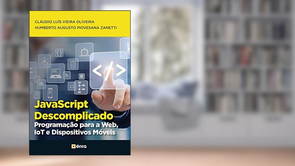 JavaScript Descomplicado: Programação para a Web, IOT e Dispositivos Móveis, do autor Cláudio Luís Vieira Oliveira; Humberto Augusto Piovesana Zanetti