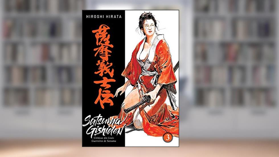 Satsuma Gishiden: Crônicas dos Leais Guerreiros de Satsuma (Vol. 3 de 3), do autor Hiroshi Hirata