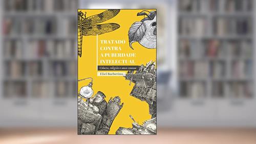 Capa de Tratado Contra a Puberdade Intelectual: Ciência, religião e senso comum, do autor Eliel Barberini