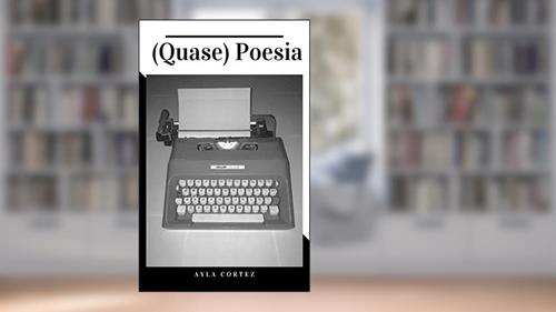 Capa de (Quase) Poesia, do autor Ayla Cortez