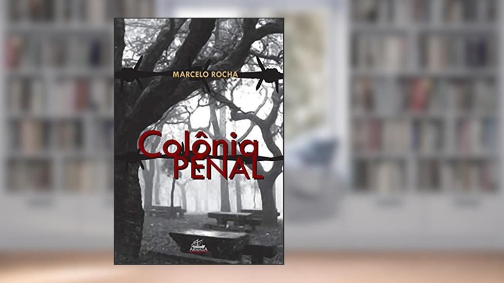 Colônia Penal, do autor Marcelo Rocha