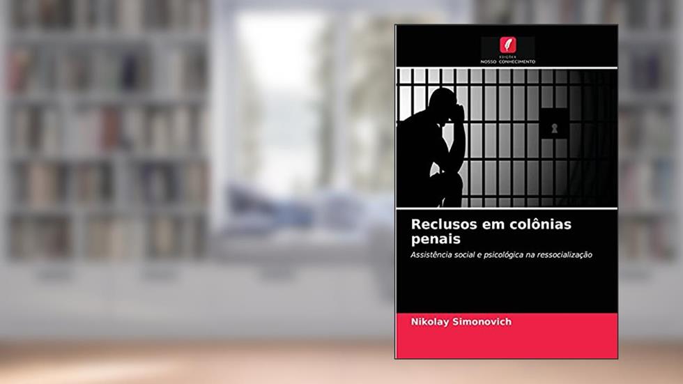 Reclusos em colônias penais: Assistência social e psicológica na ressocialização, do autor Nikolay Simonovich