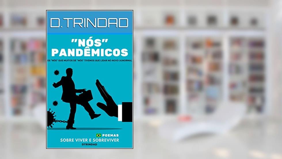 "Nós" pandêmicos: Os "nós" que muitos de "nós" tívemos que lidar no novo (a)normal, do autor D.TRINDAD