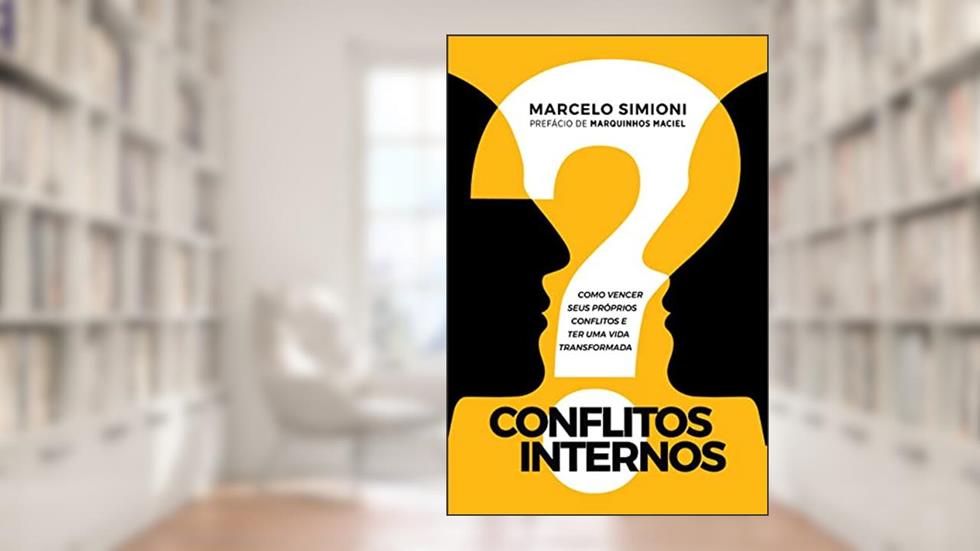 Conflitos Internos: Como vencer seus próprios conflitos e ter uma vida transformada, do autor Marcelo Simioni