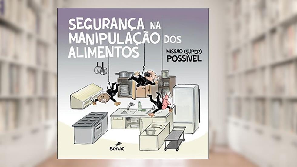 Segurança na manipulação dos alimentos: Missão (super) possível, do autor Editora Senac São Paulo